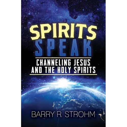 Spirits Speak: Channeling Jesus and the Holy Spirits - Paperback