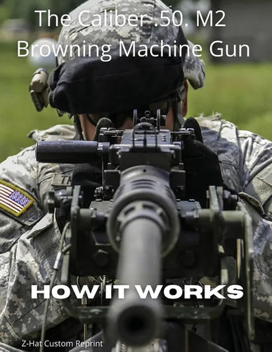 The Caliber .50 M2 Browning Machine Gun - How it Works - Paperback
