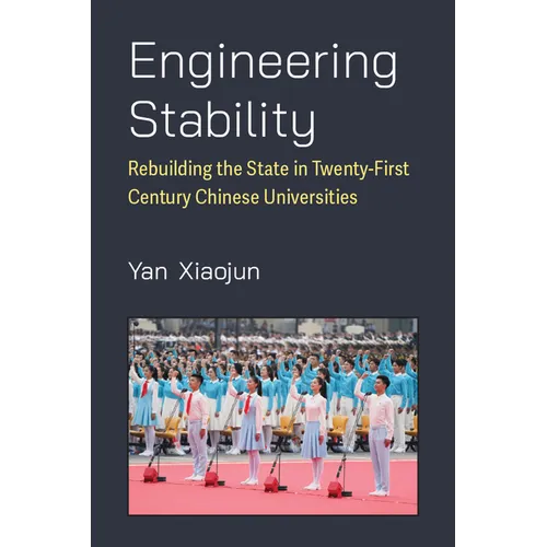 Engineering Stability: Rebuilding the State in Twenty-First Century Chinese Universities - Hardcover