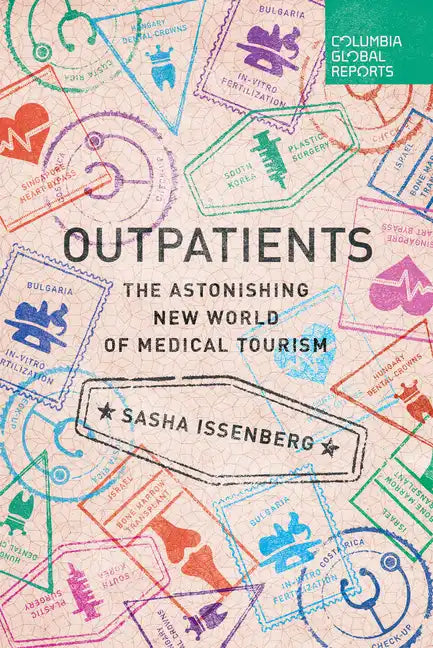 Outpatients: The Astonishing New World of Medical Tourism - Paperback