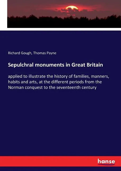 Sepulchral monuments in Great Britain: applied to illustrate the history of families, manners, habits and arts, at the different periods from the Norm - Paperback