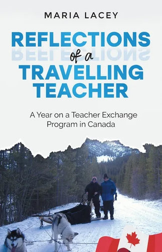 Reflections of a Traveling Teacher: A Year on a Teacher Exchange Program in Canada - Paperback