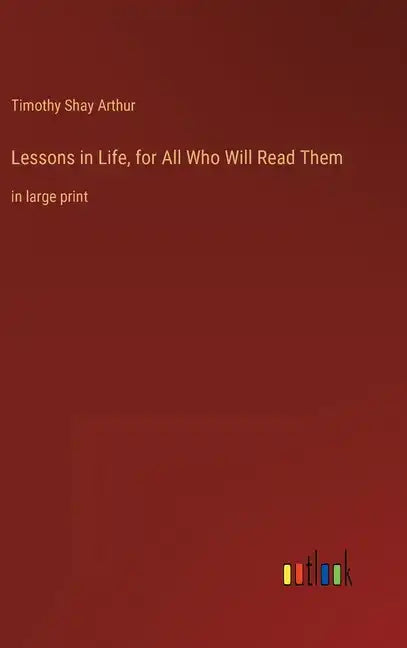 Lessons in Life, for All Who Will Read Them: in large print - Hardcover