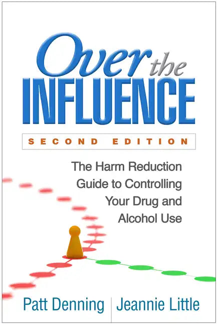 Over the Influence: The Harm Reduction Guide to Controlling Your Drug and Alcohol Use - Paperback