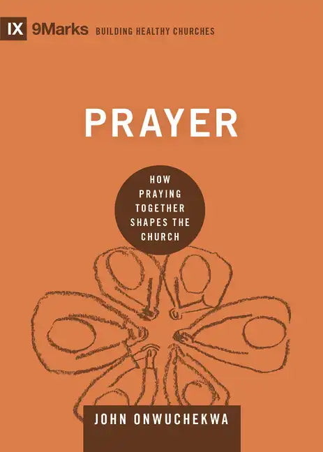 Prayer: How Praying Together Shapes the Church - Hardcover