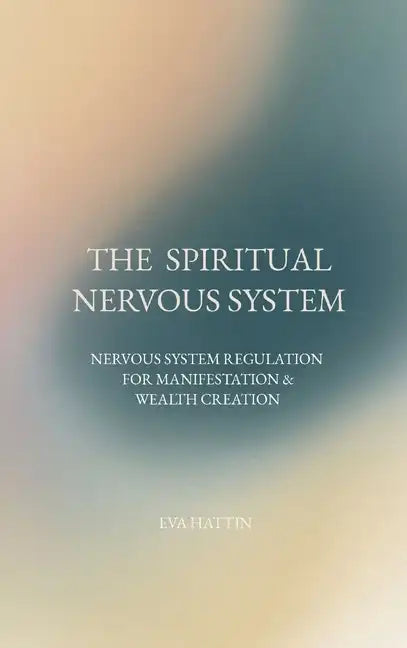 The Spiritual Nervous System: Nervous System Regulation for Manifestation & Wealth Creation - Hardcover