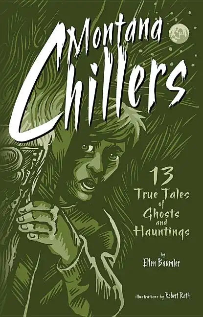 Montana Chillers: 13 True Tales of Ghosts and Hauntings - Paperback
