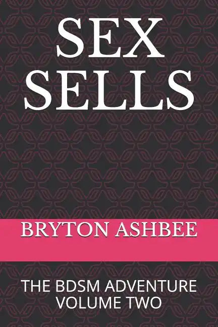Sex Sells: The Bdsm Adventure Volume Two - Paperback