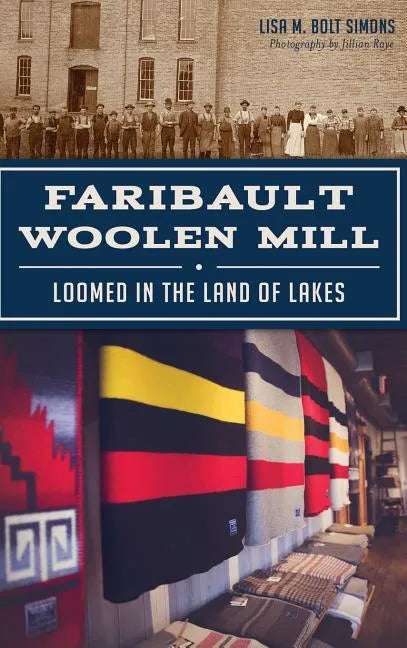 Faribault Woolen Mill: Loomed in the Land of Lakes - Hardcover