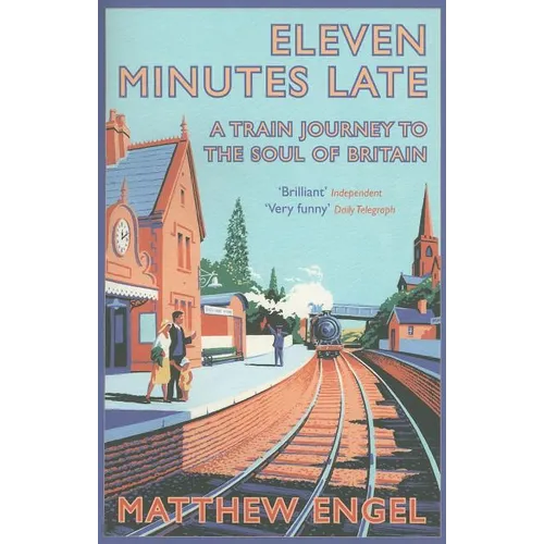 Eleven Minutes Late: A Train Journey to the Soul of Britain - Paperback