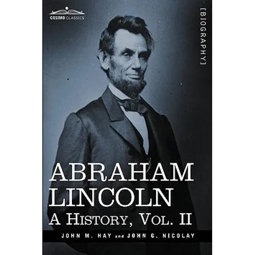 Abraham Lincoln: A History, Vol.II (in 10 Volumes) - Hardcover
