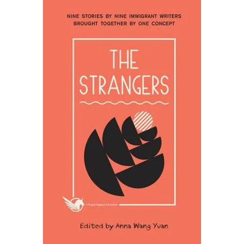 The Strangers: Nine Stories by Nine Immigrant Writers Brought Together by One Concept - Paperback