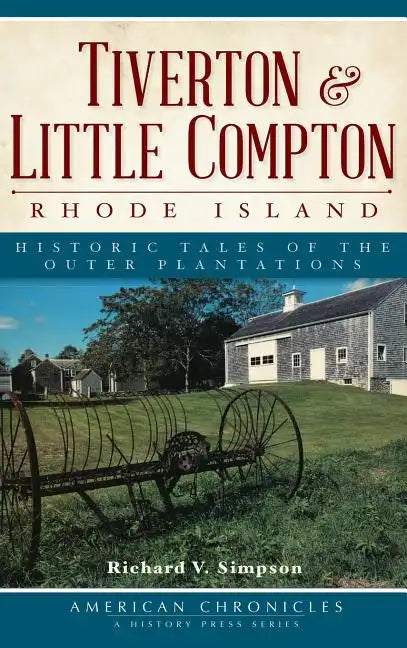 Tiverton & Little Compton, Rhode Island: Historic Tales of the Outer Plantations - Hardcover