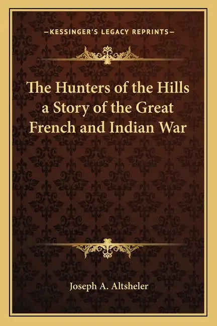 The Hunters of the Hills a Story of the Great French and Indian War - Paperback