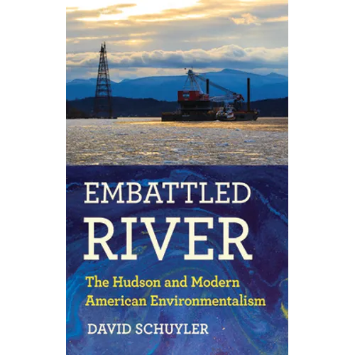 Embattled River: The Hudson and Modern American Environmentalism - Hardcover