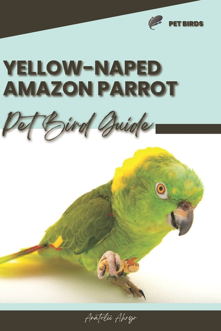 Yellow-Naped Amazon Parrot: Pet bird guide - Paperback