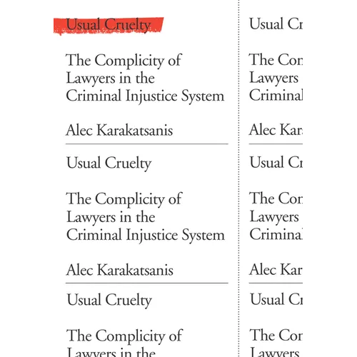 Usual Cruelty: The Complicity of Lawyers in the Criminal Injustice System - Paperback
