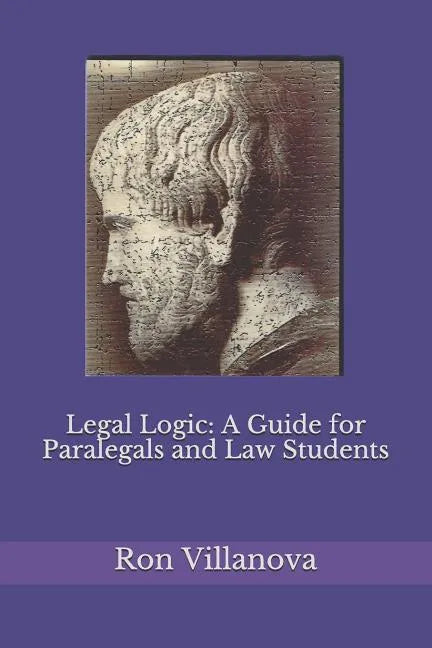 Legal Logic: A Guide for Paralegals and Law Students - Paperback