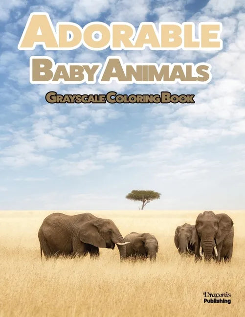 Adorable Baby Animals Grayscale Coloring Book: 32 Sweet Pictures to Color Featuring Baby Camels, Pigs, Ducks, and Much More - Paperback