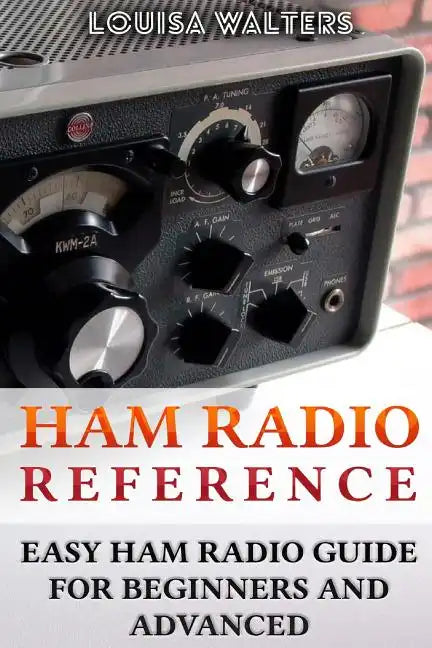 Ham Radio Reference: Easy Ham Radio Guide For Beginners And Advanced - Paperback