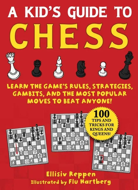 Kid's Guide to Chess: Learn the Game's Rules, Strategies, Gambits, and the Most Popular Moves to Beat Anyone!--100 Tips and Tricks for Kings and Queen - Paperback