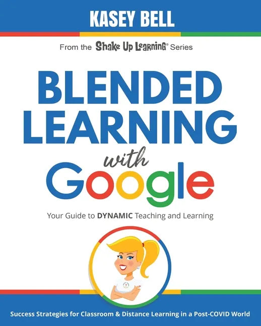 Blended Learning with Google: Your Guide to Dynamic Teaching and Learning - Paperback