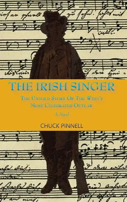 The Irish Singer, A Novel: The Untold Story of the West's Most Celebrated Outlaw - Hardcover