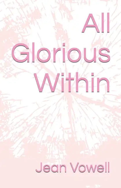 All Glorious Within - Paperback