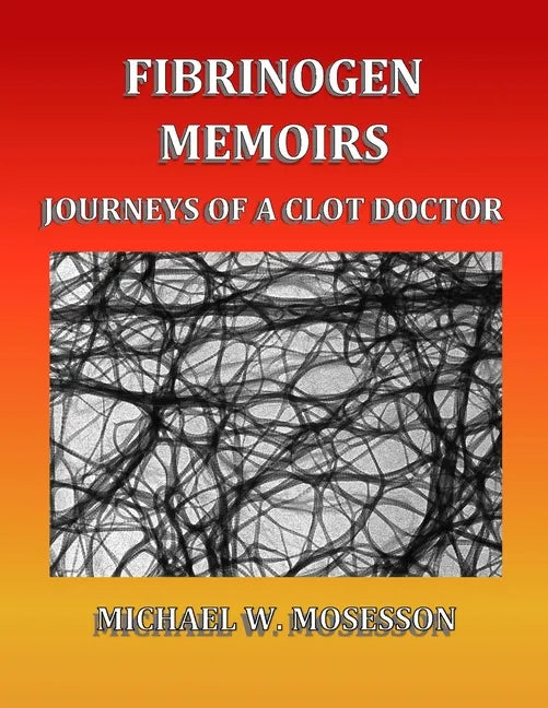Fibrinogen Memoirs: Journeys of a Clot Doctor - Paperback
