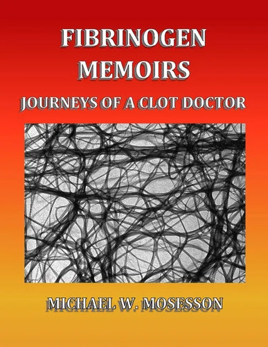Fibrinogen Memoirs: Journeys of a Clot Doctor - Paperback