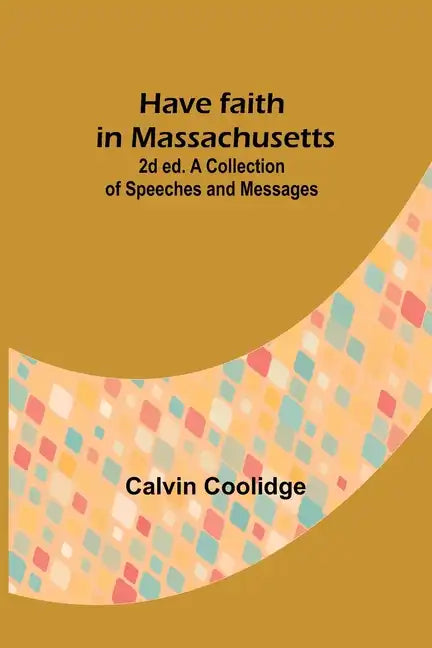 Have faith in Massachusetts; 2d ed.A Collection of Speeches and Messages - Paperback