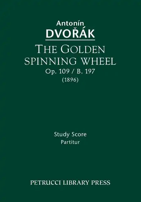 The Golden Spinning Wheel, Op.109 / B.197: Study score - Paperback