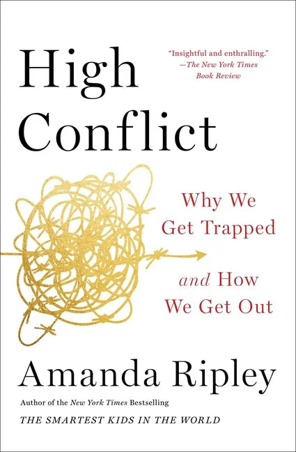 High Conflict: Why We Get Trapped and How We Get Out - Paperback