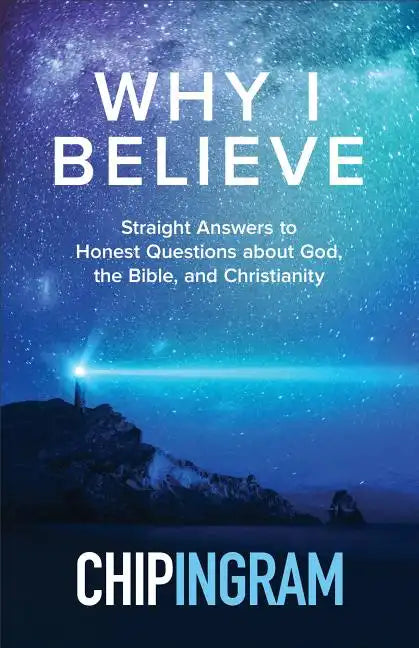Why I Believe: Straight Answers to Honest Questions about God, the Bible, and Christianity - Paperback