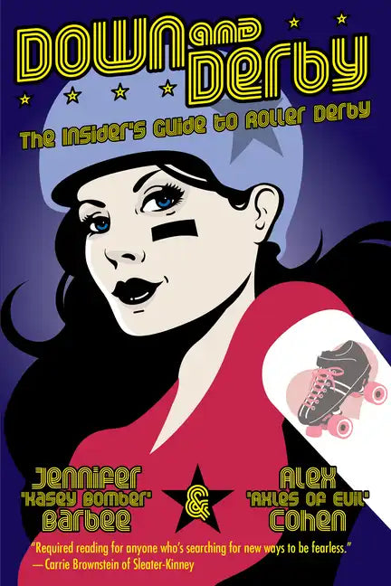 Down and Derby: The Insider's Guide to Roller Derby - Paperback