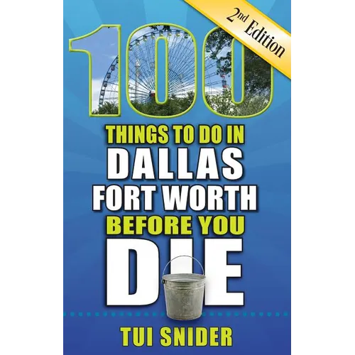 100 Things to Do in Dallas - Fort Worth Before You Die, 2nd Edition - Paperback