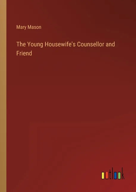 The Young Housewife's Counsellor and Friend - Paperback