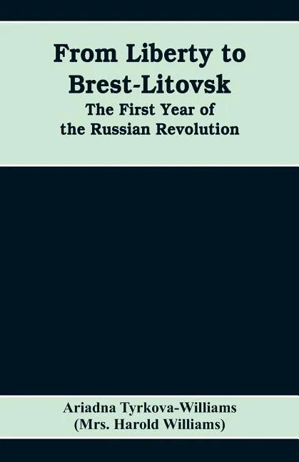 From Liberty to Brest-Litovsk: The first year of the Russian revolution - Paperback