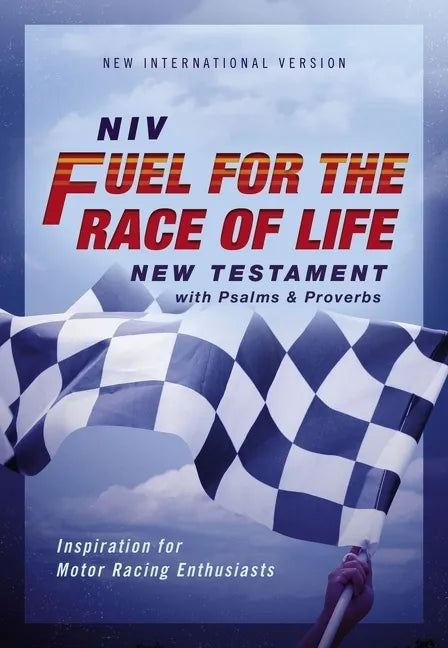 Niv, Fuel for the Race of Life New Testament with Psalms and Proverbs, Pocket-Sized, Paperback, Comfort Print: Inspiration for Motor Racing Enthusiast - Paperback