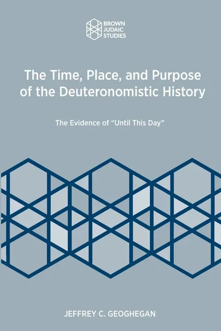 The Time, Place, and Purpose of the Deuteronomistic History: The Evidence of 