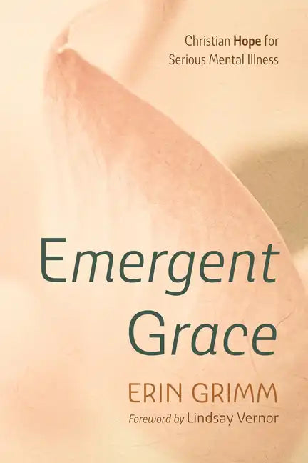 Emergent Grace: Christian Hope for Serious Mental Illness - Hardcover