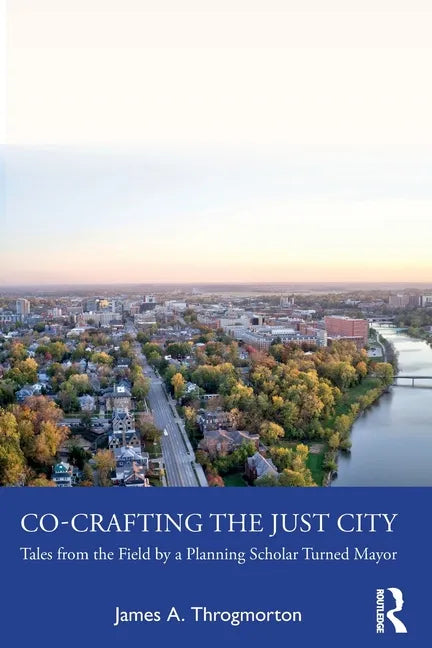 Co-Crafting the Just City: Tales from the Field by a Planning Scholar Turned Mayor - Paperback