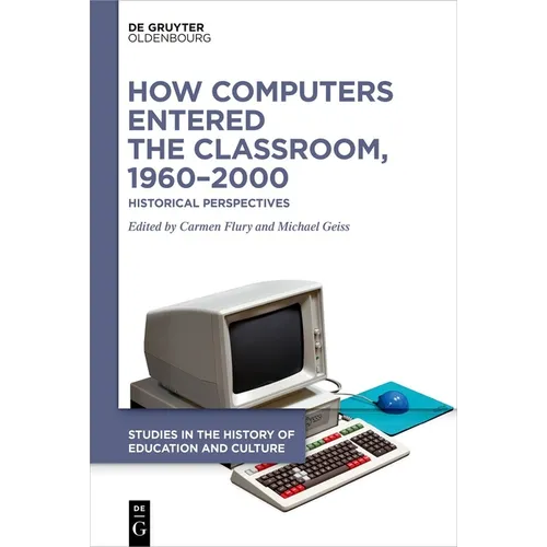 How Computers Entered the Classroom, 1960-2000: Historical Perspectives - Hardcover