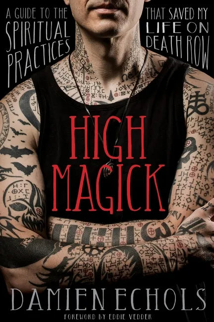 High Magick: A Guide to the Spiritual Practices That Saved My Life on Death Row - Paperback