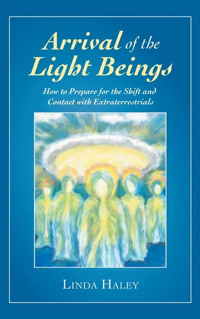 Arrival of the Light Beings: How to Prepare for the Shift and Contact with Extraterrestrials - Hardcover