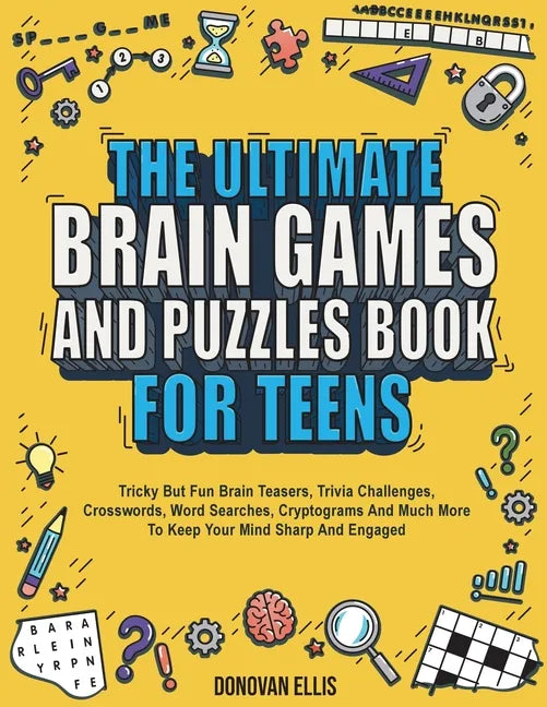The Ultimate Brain Games And Puzzles Book For Teens: Tricky But Fun Brain Teasers, Trivia Challenges, Crosswords, Word Searches, Cryptograms And Much - Paperback