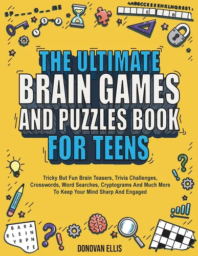 The Ultimate Brain Games And Puzzles Book For Teens: Tricky But Fun Brain Teasers, Trivia Challenges, Crosswords, Word Searches, Cryptograms And Much - Paperback