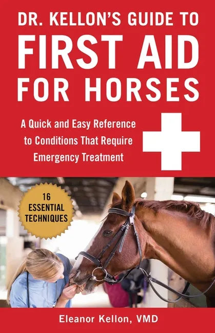 Dr. Kellon's Guide to First Aid for Horses: A Quick and Easy Reference to Conditions That Require Emergency Treatment - Spiral
