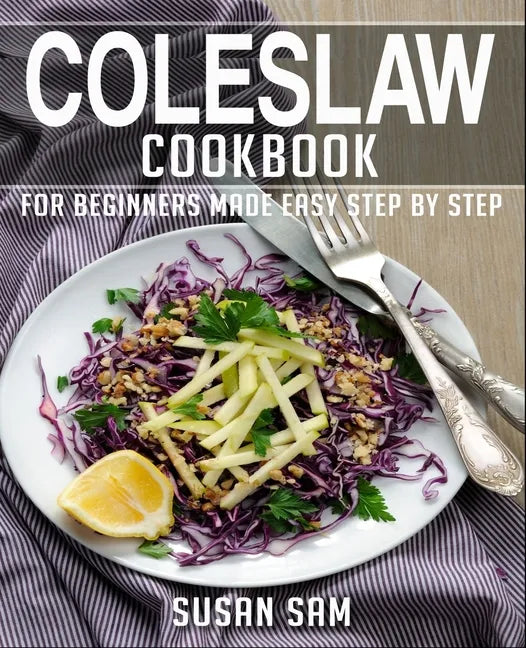 Coleslaw Cookbook: Book 2, for Beginners Made Easy Step by Step - Paperback