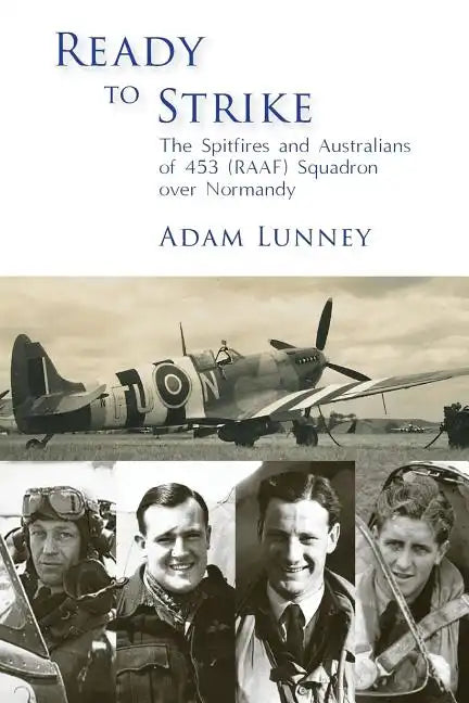 Ready to Strike: The Spitfires and Australians of 453 (RAAF) Squadron over Normandy - Paperback